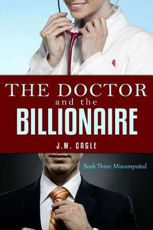 The Doctor and the Billionaire, Book Three de J. M. Cagle