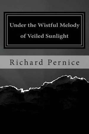 Under the Wistful Melody of Veiled Sunlight de Richard Pernice