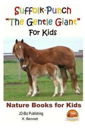 Suffolk-Punch the Gentle Giant for Kids de K. Bennett