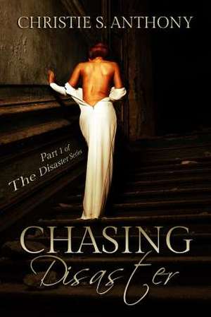 Chasing Disaster de Christie S. Anthony