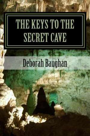 The Keys to the Secret Cave de Deborah a. Baughan