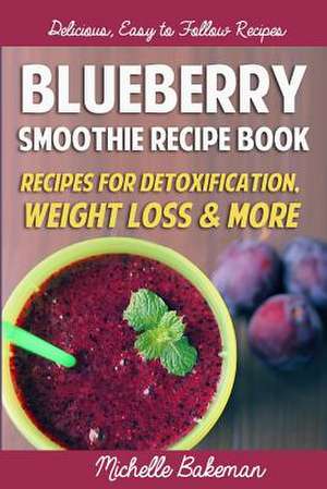 Blueberry Smoothie Recipes Book de Michelle Bakeman