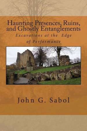 Haunting Presences, Ruins, and Ghostly Entanglements de John G. Sabol