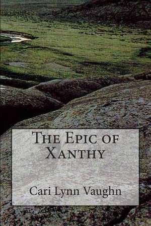 The Epic of Xanthy de Cari Lynn Vaughn