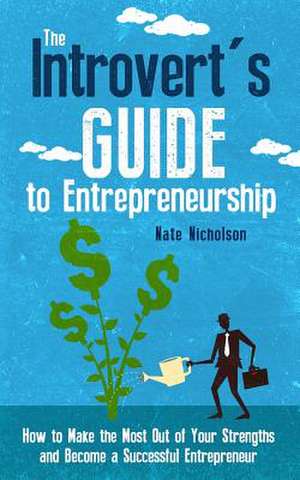 The Introvert's Guide to Entrepreneurship de Nate Nicholson