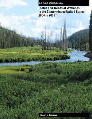 Status and Trends of Wetlands in the Conerminous United States 2004-2009 de U S Fish & Wildlife Service