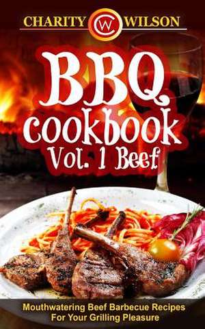 BBQ Cookbook Vol. 1 Beef de Charity Wilson