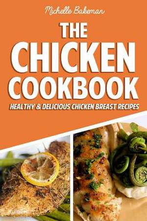 The Chicken Cookbook de Michelle Bakeman