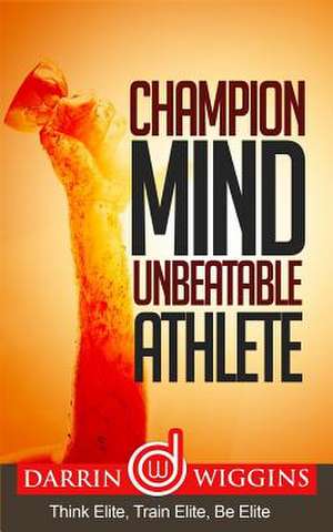 Champion Mind Unbeatable Athlete de Darrin Wiggins