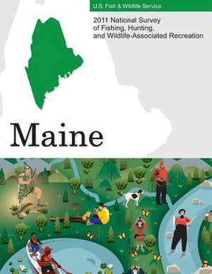 2011 National Survey of Fishing, Hunting, and Wildlife-Associated Recreation-Maine de U S Fish & Wildlife Service