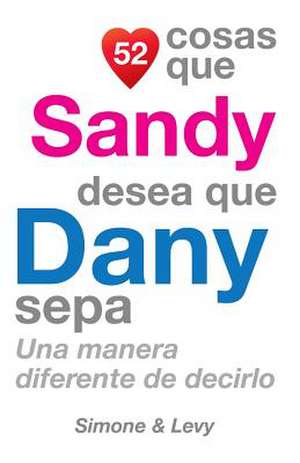 52 Cosas Que Sandy Desea Que Dany Sepa de J. L. Leyva