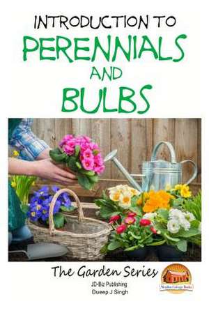 Introduction to Perennials and Bulbs de Dueep J. Singh