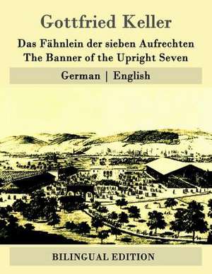 Das Fahnlein Der Sieben Aufrechten / The Banner of the Upright Seven de Gottfried Keller