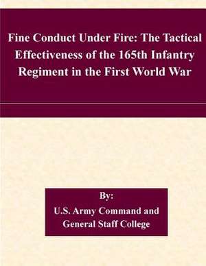 Fine Conduct Under Fire de U. S. Army Command and General Staff Col