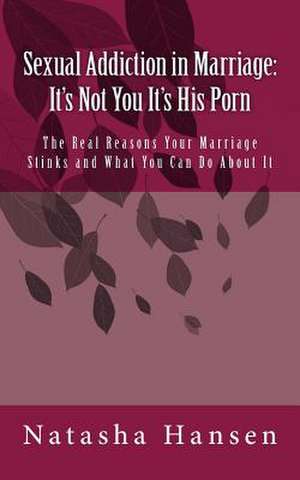 Sexual Addiction in Marriage de Natasha Hansen