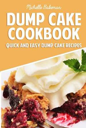 Dump Cake Cookbook de Michelle Bakeman