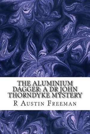 The Aluminium Dagger de R. Austin Freeman