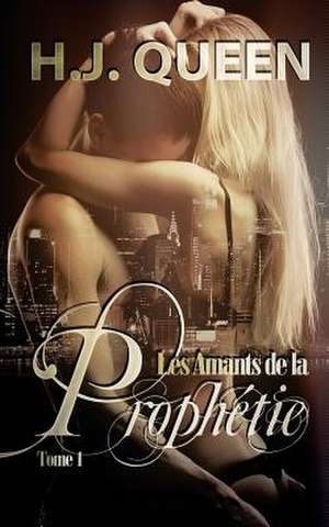 Les Amants de La Prophetie - Tome 1 [Livre Erotique - Paranormal] de H. J. Queen