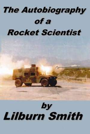 Autobiography of a Rocket Scientist de Lilburn Smith