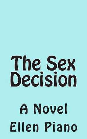 The Sex Decision de Ellen Piano