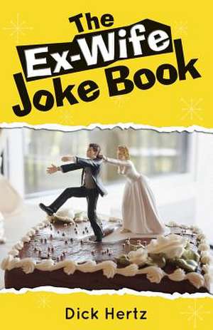 The Ex-Wife Joke Book de Dick Hertz