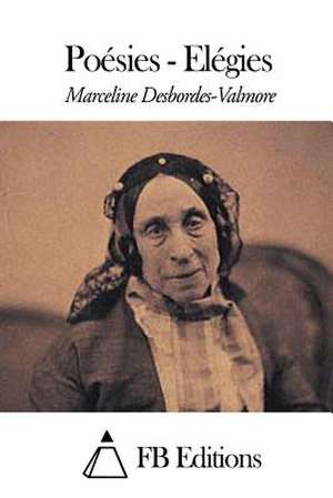 Poesies - Elegies de Marceline Desbordes-Valmore