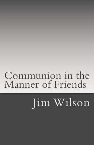 Communion in the Manner of Friends de Jim Wilson