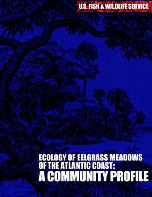 The Ecology of Eelgrass Meadows of the Atlantic Coast de U S Fish & Wildlife Service