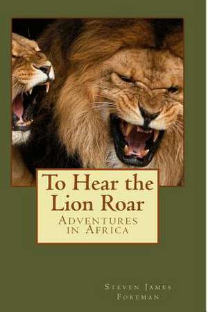 To Hear the Lion Roar de MR Steven James Foreman Frgs