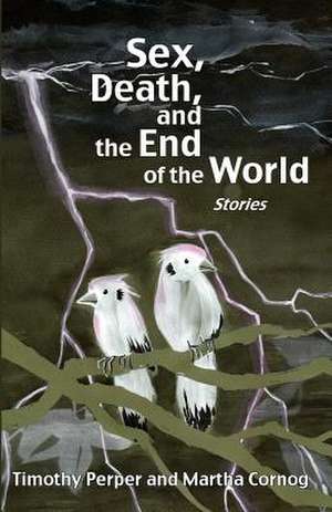 Sex, Death, and the End of the World de Martha Cornog