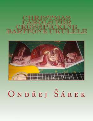 Christmas Carols for Crosspicking Baritone Ukulele de Ondrej Sarek