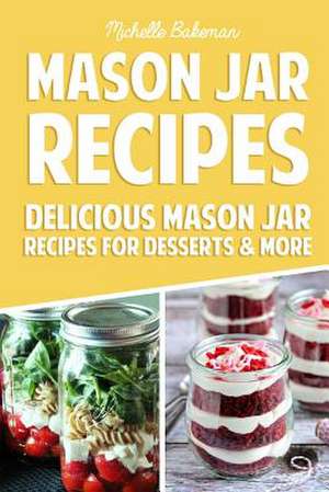 Mason Jar Recipes de Michelle Bakeman