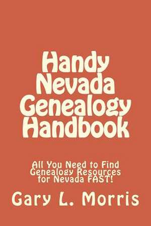 Handy Nevada Genealogy Handbook de Gary L. Morris