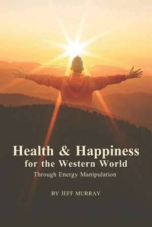 Health and Happiness for the Western World de Jeff Murray