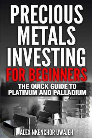 Precious Metals Investing for Beginners de Uwajeh, Alex Nkenchor