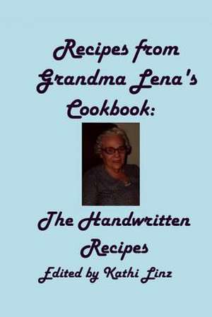 Recipes from Grandma Lena's Cookbook de Kathi Linz