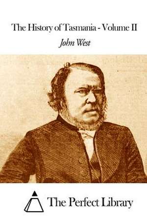 The History of Tasmania - Volume II de John West