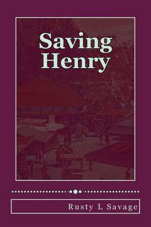 Saving Henry de Rusty L. Savage