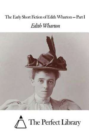 The Early Short Fiction of Edith Wharton - Part I de Edith Wharton