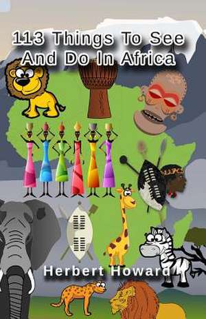 113 Things to See and Do in Africa Before You Die de Herbert Howard