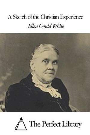 A Sketch of the Christian Experience de Ellen Gould White