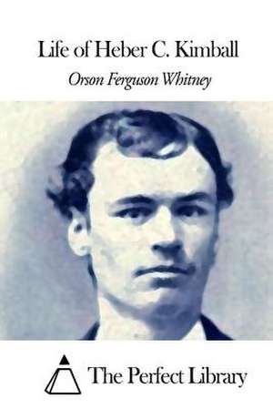 Life of Heber C. Kimball de Whitney, Orson Ferguson