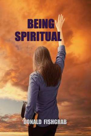 Being Spiritual de Donald Fishgrab