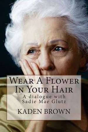 Wear a Flower in Your Hair de Kaden Brown