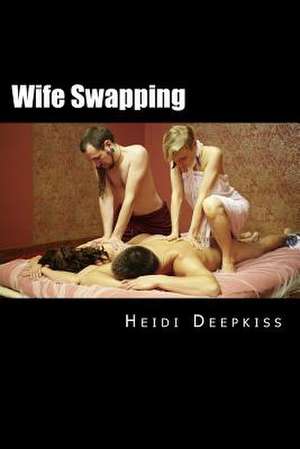 Wife Swapping de Heidi Deepkiss