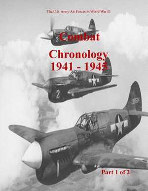 Combat Chronology 1941-1945 (Part 1 of 2) de Office of Air Force History