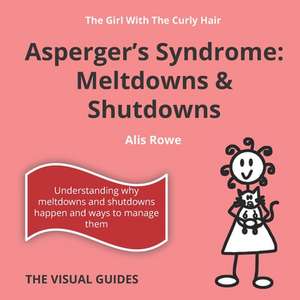 Asperger's Syndrome Meltdowns and Shutdowns de Alis Rowe