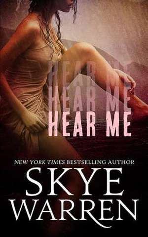 Hear Me de Skye Warren