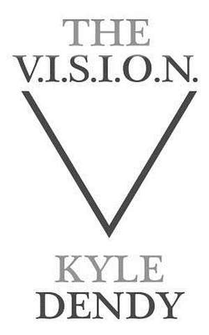 The V.I.S.I.O.N. de Kyle Dendy