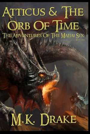 Atticus and the Orb of Time de M. K. Drake